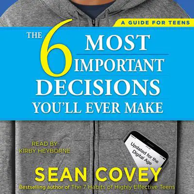 The 6 Most Important Decisions You'll Ever Make: A Guide for Teens: Updated for the Digital Age Audibook, by Sean Covey