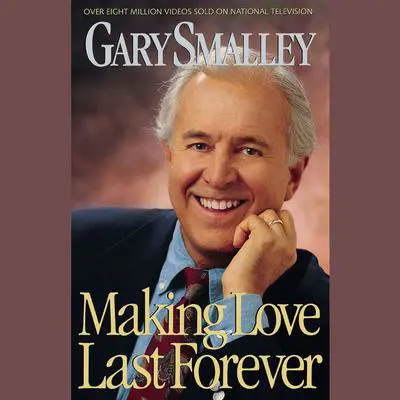 Making Love Last Forever Audibook, by Gary Smalley