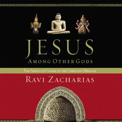 Jesus Among Other Gods: The Absolute Claims of the Christian Message Audibook, by Ravi Zacharias