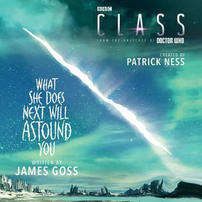 Class: What She Does Next Will Astound You Audibook, by James Goss