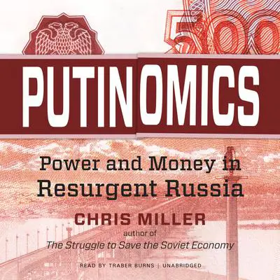 Putinomics: Power and Money in Resurgent Russia Audibook, by Chris Miller