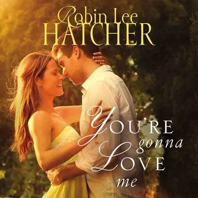 You're Gonna Love Me Audibook, by Robin Lee Hatcher