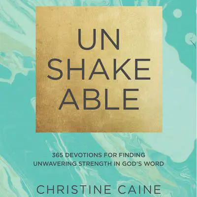 Unshakeable: 365 Devotions for Finding Unwavering Strength in God’s Word Audibook, by Christine Caine