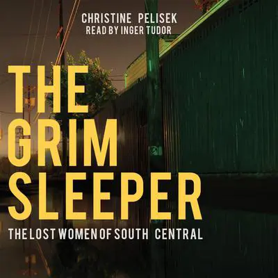 The Grim Sleeper: The Lost Women of South Central Audibook, by Christine Pelisek