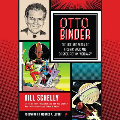 Otto Binder: The Life and Work of a Comic Book and Science Fiction Visionary Audibook, by Bill Schelly