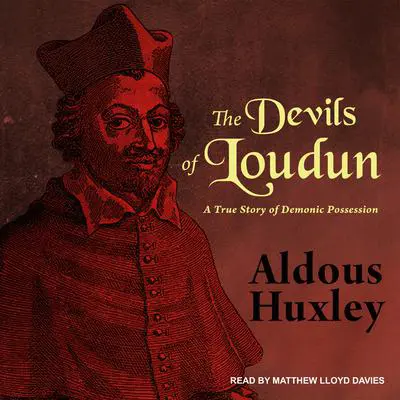 The Devils of Loudun: A True Story of Demonic Possession Audibook, by Aldous Huxley