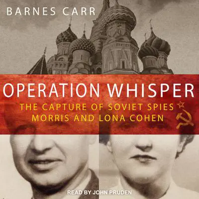 Operation Whisper: The Capture of Soviet Spies Morris and Lona Cohen Audibook, by Barnes Carr
