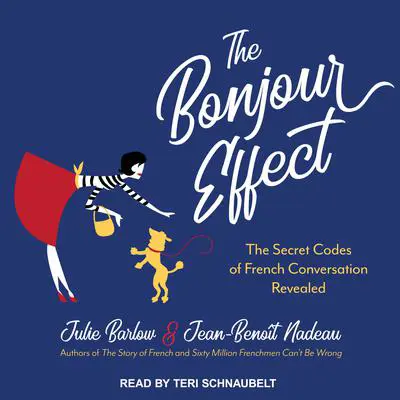 The Bonjour Effect: The Secret Codes of French Conversation Revealed Audibook, by Julie Barlow