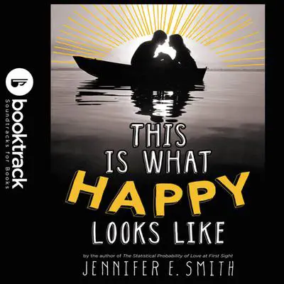 This Is What Happy Looks Like: Booktrack Edition Audibook, by Jennifer E. Smith