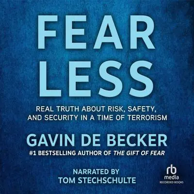 Fear Less: Real Truth About Risk, Safety, and Security in a Time of Terrorism Audibook, by Gavin de Becker