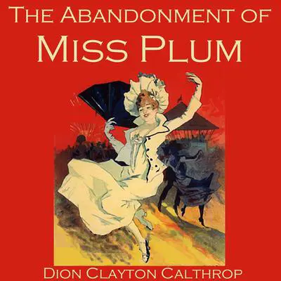 The Abandonment of Miss Plum Audibook, by Dion Clayton Calthrop