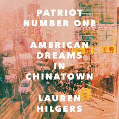 Patriot Number One: American Dreams in Chinatown Audibook, by Lauren Hilgers
