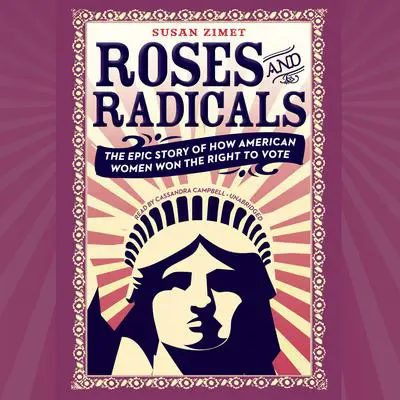 Roses and Radicals: The Epic Story of How American Women Won the Right to Vote Audibook, by Todd Hasak-Lowy
