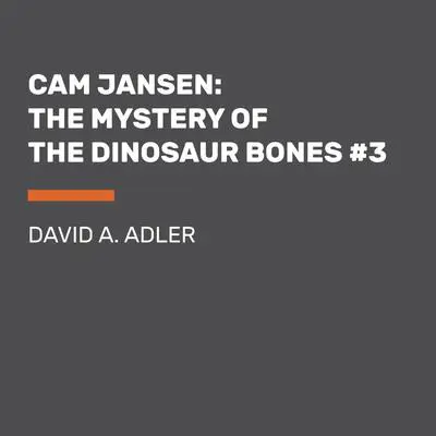 Cam Jansen: The Mystery of the Dinosaur Bones #3 Audibook, by David A. Adler