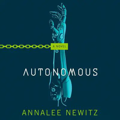 Autonomous: A Novel Audibook, by Annalee Newitz