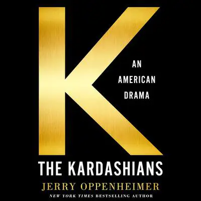 The Kardashians: An American Drama Audibook, by Jerry Oppenheimer