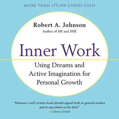 Inner Work: Using Dreams and Active Imagination for Personal Growth Audibook, by Robert A. Johnson