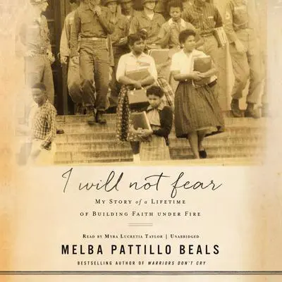 I Will Not Fear: My Story of a Lifetime of Building Faith under Fire Audibook, by Melba Pattillo Beals