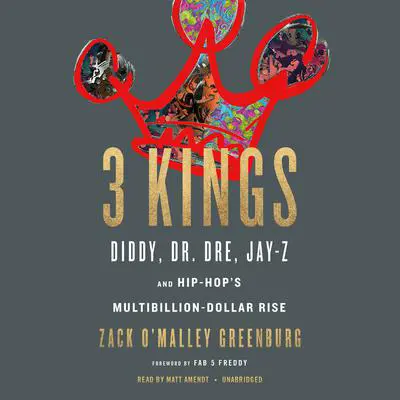 3 Kings: Diddy, Dr. Dre, Jay-Z, and Hip-Hop's Multibillion-Dollar Rise Audibook, by Zack O’Malley  Greenburg