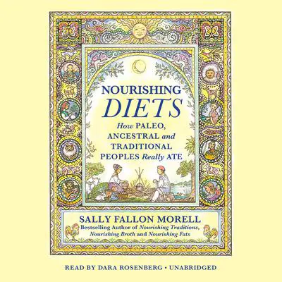 Nourishing Diets: How Paleo, Ancestral and Traditional Peoples Really Ate Audibook, by Sally Fallon Morell