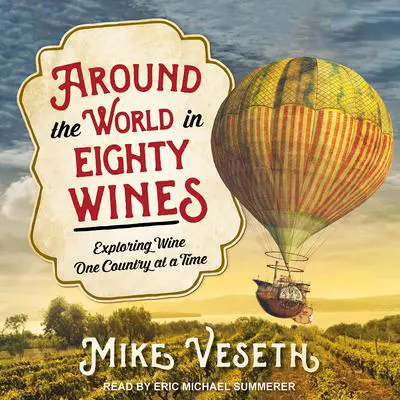 Around the World in Eighty Wines: Exploring Wine One Country at a Time Audibook, by Mike Veseth