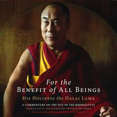 For the Benefit of All Beings: A Commentary on The Way of the Bodhisattva Audibook, by His Holiness the Dalai Lama