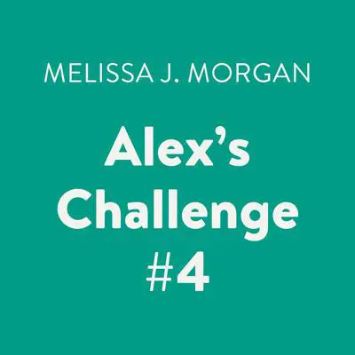 Alex's Challenge #4 Audibook, by Melissa J. Morgan