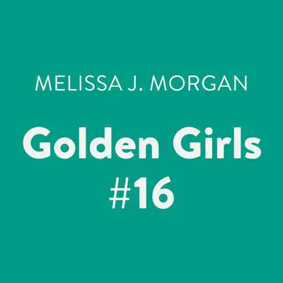 Golden Girls #16 Audibook, by Melissa J. Morgan