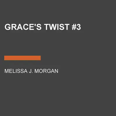 Grace's Twist #3 Audibook, by Melissa J. Morgan
