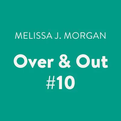 Over & Out #10 Audibook, by Melissa J. Morgan