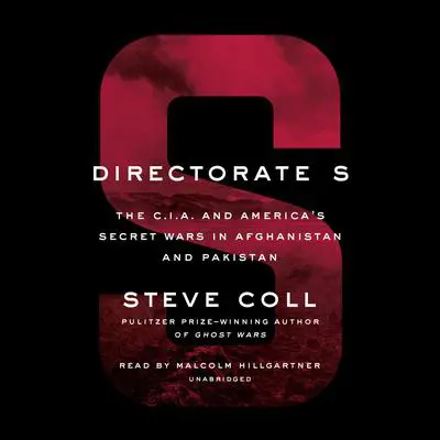 Directorate S: The C.I.A. and America’s Secret Wars in Afghanistan and Pakistan Audibook, by Steve Coll