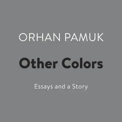Other Colors: Essays and a Story Audibook, by Orhan Pamuk