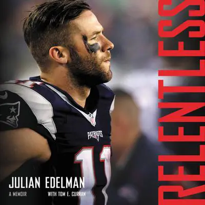 Relentless: A Memoir Audibook, by Julian Edelman