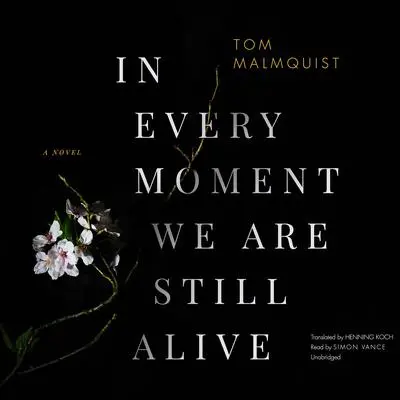 In Every Moment We Are Still Alive Audibook, by Tom Malmquist