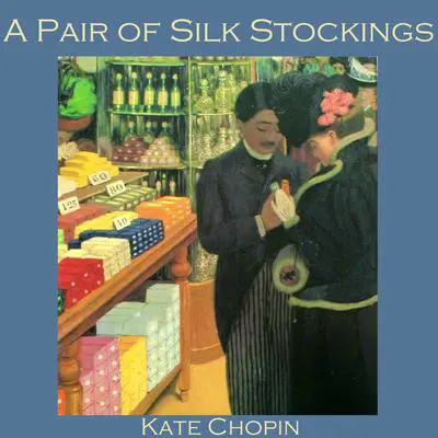 A Pair of Silk Stockings Audibook, by Kate Chopin