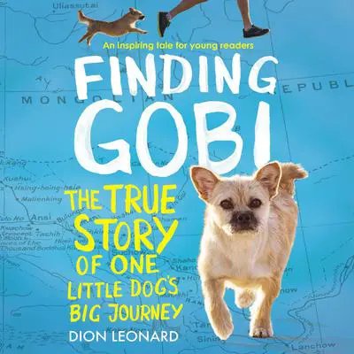 Finding Gobi: Young Reader's Edition: The True Story of One Little Dog's Big Journey Audibook, by Dion Leonard