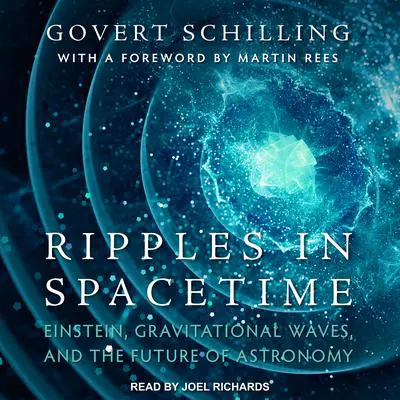 Ripples in Spacetime: Einstein, Gravitational Waves, and the Future of Astronomy Audibook, by Govert Schilling