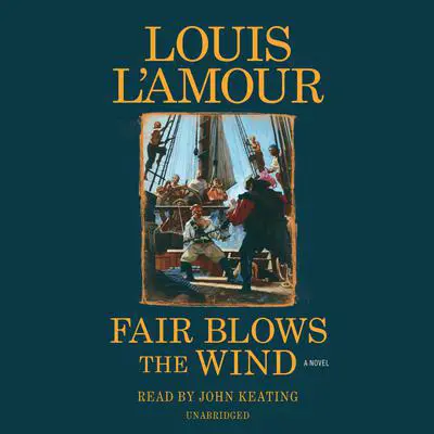 Fair Blows the Wind: A Novel Audibook, by Louis L’Amour