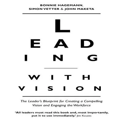 Leading With Vision: The Leader's Blueprint for Creating a Compelling Vision and Engaging the Workforce Audibook, by Bonnie Hagemann