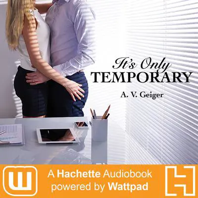 It's Only Temporary: A Hachette Audiobook powered by Wattpad Production Audibook, by A.V. Geiger