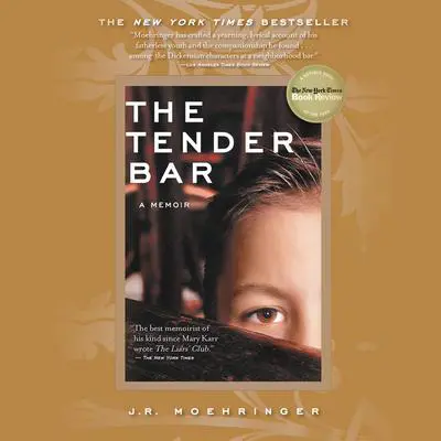 The Tender Bar: A Memoir Audibook, by J. R. Moehringer