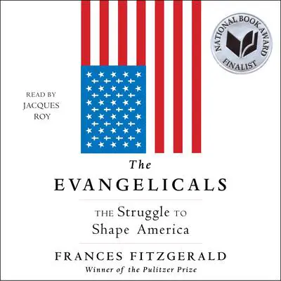 The Evangelicals: The Struggle to Shape America Audibook, by Frances FitzGerald
