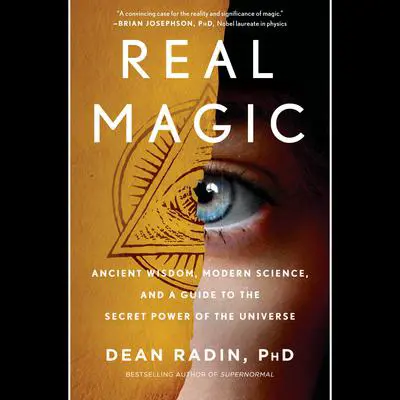 Real Magic: Ancient Wisdom, Modern Science, and a Guide to the Secret Power of the Universe Audibook, by Dean Radin