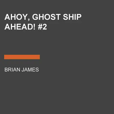 Ahoy, Ghost Ship Ahead! #2 Audibook, by Brian James