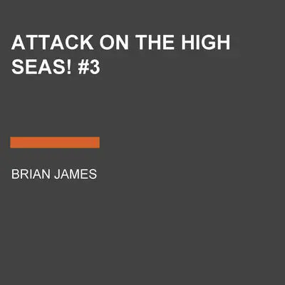 Attack on the High Seas! #3 Audibook, by Brian James