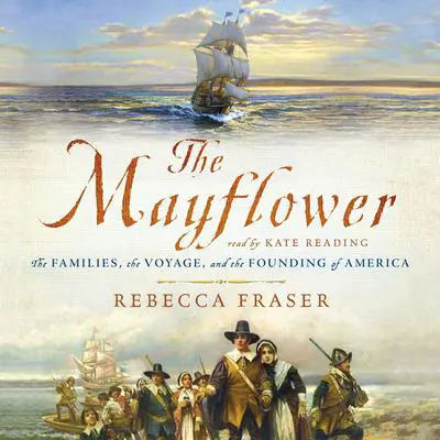 The Mayflower: The Families, the Voyage, and the Founding of America Audibook, by Rebecca Fraser