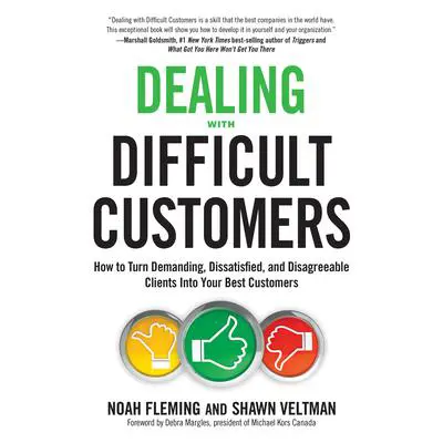 Dealing with Difficult Customers: How to Turn Demanding, Dissatisfied, and Disagreeable Clients Into Your Best Customers Audibook, by Noah Fleming