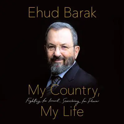 My Country, My Life: Fighting for Israel, Searching for Peace Audibook, by Ehud Barak