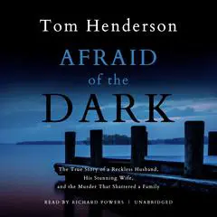 Afraid of the Dark Audibook, by Tom Henderson