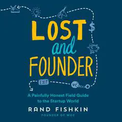 Lost and Founder: A Painfully Honest Field Guide to the Startup World Audibook, by Rand Fishkin